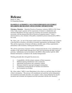 Release March 18, 2004 For Immediate Release FLOODWAY AUTHORITY CALLS FOR EXPRESSIONS OF INTEREST REGARDING RECREATION AND ECONOMIC OPPORTUNITIES Winnipeg, Manitoba – Manitoba Floodway Expansion Authority (MFEA) CEO, E