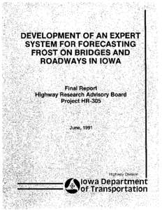 DEVELOPMENT OF AN EXPERT SYSTEM FOR FORECASTING FROST ON BRIDGES AND ROADWAYS IN IOWA Iowa Department of Transportation Research Project HR-305  Final Report