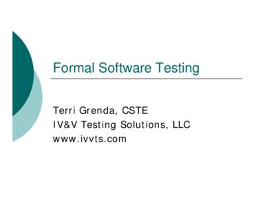 Formal Software Testing Terri Grenda, CSTE IV&V Testing Solutions, LLC www.ivvts.com  Scope of Testing