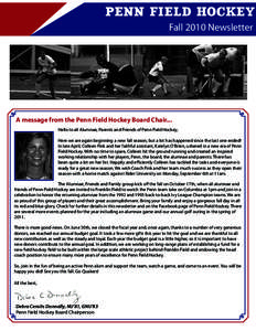 Penn Field Hockey Fall 2010 Newsletter A message from the Penn Field Hockey Board Chair... Hello to all Alumnae, Parents and Friends of Penn Field Hockey, Here we are again beginning a new fall season, but a lot has happ