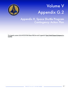 Volume V Appendix G.2 Appendix R, Space Shuttle Program Contingency Action Plan  This Appendix contains NASA NSTS 07700, Volume VIII, Revision E, Appendix R; Space Shuttle Program Contingency Action Plan.