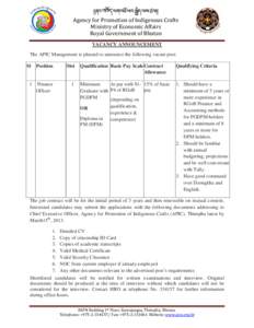 Agency for Promotion of Indigenous Crafts Ministry of Economic Affairs Royal Government of Bhutan VACANCY ANNOUNCEMENT  The APIC Management is pleased to announce the following vacant post: