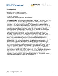 Video Transcript  Affinity Groups in the Workplace Benefits for the Employee and Employer Dr. Patricia Arredondo Associate Vice Chancellor & Dean, UW-Milwaukee