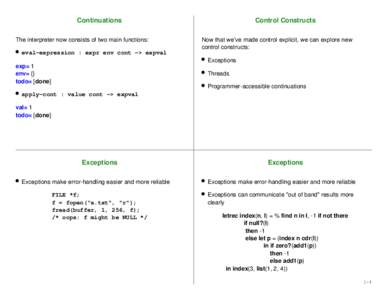 Continuations The interpreter now consists of two main functions: Control Constructs Now that we’ve made control explicit, we can explore new control constructs: