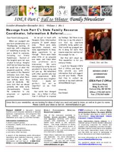 IDEA Part C Fall to Winter Family Newsletter O c t o b er - N o v em b e r - D e c em b e r[removed]V o l um e 1 N o 1  Messa ge from Par t C’s Sta te Family Resource