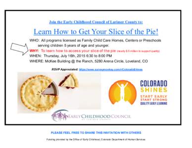 Join the Early Childhood Council of Larimer County to:  Learn How to Get Your Slice of the Pie! WHO: All programs licensed as Family Child Care Homes, Centers or Preschools serving children 5 years of age and younger. WH