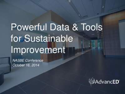 Powerful Data & Tools for Sustainable Improvement NASBE Conference October 16, 2014