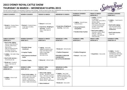 2015 SYDNEY ROYAL CATTLE SHOW THURSDAY 26 MARCH – WEDNESDAY 8 APRIL 2015 The RAS reserves the right to amend details contained in this timetable. Breeds are listed on their day in alphabetical order (excluding Feature 