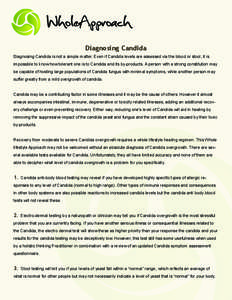 Diagnosing Candida Diagnosing Candida is not a simple matter. Even if Candida levels are assessed via the blood or stool, it is impossible to know how tolerant one is to Candida and its by-products. A person with a stron