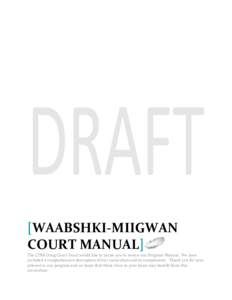 [WAABSHKI-MIIGWAN COURT MANUAL] The LTBB Drug Court Team would like to invite you to review our Program Manual. We have included a comprehensive description of our curriculum and its components. Thank you for your intere
