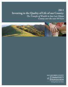 2011 Investing in the Quality of Life of our County: The Transfer of Wealth in San Luis Obispo County over the next 50 Years  San Luis Obispo County Transfer of Wealth Report