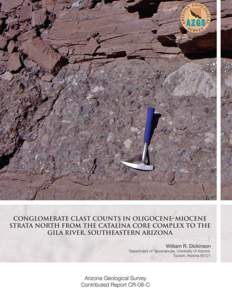 Conglomerate Clast Counts in Oligocene-Miocene Strata North from the Catalina Core Complex to the Gila River Valley, southeastern Arizona William R. Dickinson Department of Geosciences, University of Arizona, Tucson, Ar