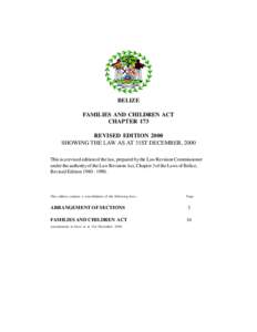 BELIZE FAMILIES AND CHILDREN ACT CHAPTER 173 REVISED EDITION 2000 SHOWING THE LAW AS AT 31ST DECEMBER, 2000 This is a revised edition of the law, prepared by the Law Revision Commissioner