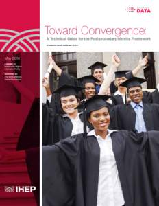 Toward Convergence:  A Technical Guide for the Postsecondary Metrics Framework BY AMANDA JANICE AND MAMIE VOIGHT  May 2016