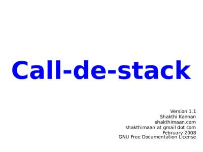 Call-de-stack Version 1.1 Shakthi Kannan shakthimaan.com shakthimaan at gmail dot com February 2008