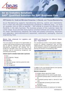 be.as Industry Solutions SAP® Qualified Solution for SAP Business One ERP Solution for Small and Mid-sized Enterprises in Discrete and Process Manufacturing be.as Manufacturing supports manufacturing planning, control a