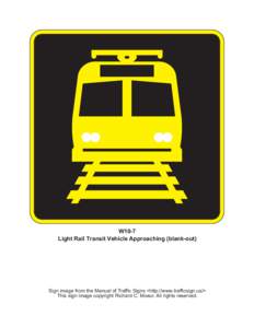 W10-7 Light Rail Transit Vehicle Approaching (blank-out) Sign image from the Manual of Traffic Signs <http://www.trafficsign.us/> This sign image copyright Richard C. Moeur. All rights reserved.