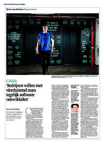 19 juli 2014 © Het Financieele Dagblad  Start-up kitchen Open source Gitlab-medeoprichter Sytse Sijbrandij: ‘Gitlab maakt het mogelijk dat ontwikkelaars sneller betere programma’s kunnen maken.’ FOTO: MARK HORN