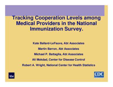 Tracking Cooperation Levels among Medical Providers in the National Immunization Survey. Kate Ballard-LeFauve, Abt Associates Martin Barron, Abt Associates Michael P. Battaglia, Abt Associates