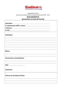 COMISSÃO DE ÉTICA Greve dos Servidores Técnico-Administrativos da UFPR – 2014 REQUERIMENTO (preencher em letra de forma) Solicitante: __________________________________________________