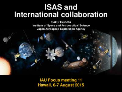ISAS and International collaboration Saku Tsuneta Institute of Space and Astronautical Science Japan Aerospace Exploration Agency