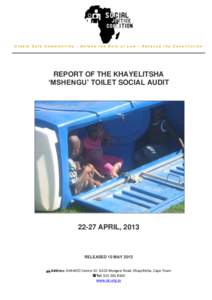 Create Safe Communities - Defend the Rule of Law - Advance the Constitution  REPORT OF THE KHAYELITSHA ‘MSHENGU’ TOILET SOCIAL AUDIT[removed]APRIL, 2013