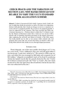 CHECK FRAUD AND THE VARIATION OF SECTION 4-401: WHY BANKS SHOULD NOT BE ABLE TO VARY THE UCC’S STANDARD RISK ALLOCATION SCHEME Abstract: Uniform Commercial Code Article 4 governs both a bank’s duties in collecting ch