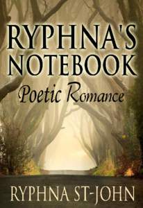 Ryphna’s Notebook Poetic Romance Ryphna St-John This book is for sale at http://leanpub.com/ryphna_s_notebook This version was published on[removed]