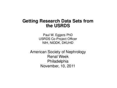Getting Research Data Sets from the USRDS Paul W. Eggers PhD USRDS Co-Project Officer NIH, NIDDK, DKUHD