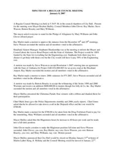 MINUTES OF A REGULAR COUNCIL MEETING January 8, 2007 A Regular Council Meeting was held at 5:30 P. M. in the council chambers of City Hall. Present for the meeting were Mayor Reuben Shelley, Council Members John Glover, 