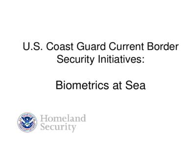U.S. Coast Guard Current Border Security Initiatives: Biometrics at Sea  Biometrics