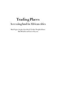 Trading Places Accessing land in African cities Mark Napier, Stephen Berrisford, Caroline Wanjiku Kihato, Rob McGaffin and Lauren Royston  This book provides an analytical perspective that is rigorously