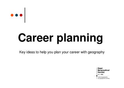Career planning Key ideas to help you plan your career with geography Identify future goals |