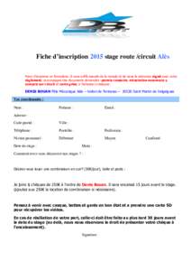 Fiche d’inscription 2015 stage route /circuit Alès Merci d’imprimer ce formulaire. Il vous suffit ensuite de le remplir et de nous le retourner signé avec votre règlement, accompagné des documents demandés :perm