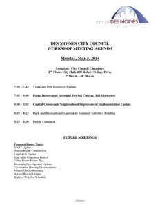 DES MOINES CITY COUNCIL WORKSHOP MEETING AGENDA Monday, May 5, 2014 Location: City Council Chambers 2 Floor, City Hall, 400 Robert D. Ray Drive 7:30 a.m. – 8:30 a.m.
