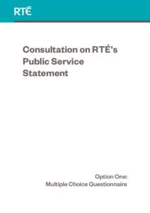 Consultation on RTÉ’s Public Service Statement Option One: Multiple Choice Questionnaire