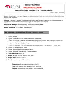 BUDGET PLANNER BUDGET DEVELOPMENT BD-110 Budgeted Index/Account Comments Report Date Issued/Rev: General Description: This report displays the budgeted account code comments by index and/or subordinate