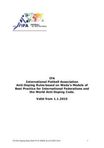 IFA International Fistball Association Anti-Doping Rules based on Wada’s Models of Best Practice for International Federations and the World Anti-Doping Code. Valid from[removed]