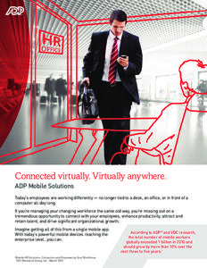 Connected virtually. Virtually anywhere. ADP Mobile Solutions Today’s employees are working differently — no longer tied to a desk, an office, or in front of a computer all day long. If you’re managing your changi