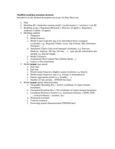 Modified modeling metadata elements Intended to be the minimal description necessary for Data Discovery 1. Title 2. Modeling ID = Institution running model + model name(s) + version(s) + run ID 3. Modeling scope = Regula