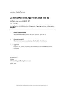 Australian Capital Territory  Gaming Machine Approval[removed]No 8) Notifiable instrument NI2005–267 made under the Gaming Machine Act 2004, section 69 (Approval of gaming machines and peripheral