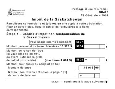 Protégé B une fois rempli SK428 T1 Générale – 2014 Impôt de la Saskatchewan Remplissez ce formulaire et joignez-en une copie à votre déclaration.