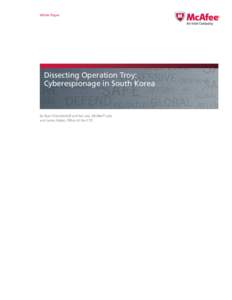 White Paper  Dissecting Operation Troy: Cyberespionage in South Korea  By Ryan Sherstobitoff and Itai Liba, McAfee® Labs
