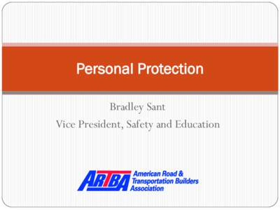 Personal Protection Bradley Sant Vice President, Safety and Education Mission Since 1902… Development & Protection of the