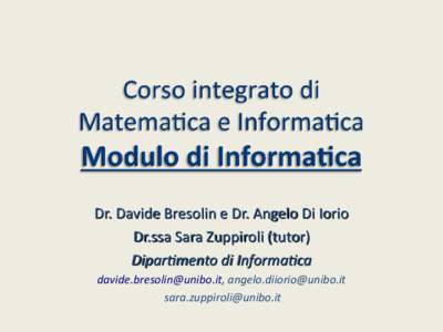 Dr. Davide Bresolin e Dr. Angelo Di Iorio Dr.ssa Sara Zuppiroli (tutor) Dipartimento di Informatica ,  