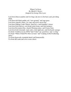 Where I’m From By Merrill J. Davies (Inspired by George Ella Lyon) I am from tobacco patches and two huge oak trees in the back yard, providing shade. I am from rich black garden soil, “new ground,” and sage grass.