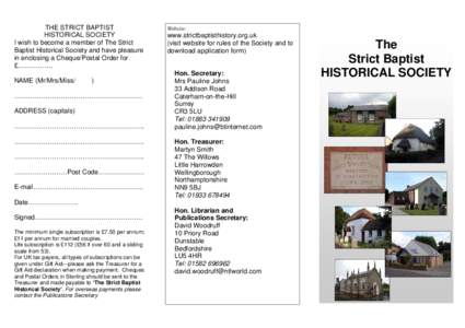 THE STRICT BAPTIST HISTORICAL SOCIETY I wish to become a member of The Strict Baptist Historical Society and have pleasure in enclosing a Cheque/Postal Order for £…………….