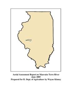 Aerial Assessment Report on Mauvaise Terre River June 2005 Prepared for IL Dept. of Agriculture by Wayne Kinney 2 The impaired water in this project is Mauvaise Terre Lake, North Fork Mauvaise Terre