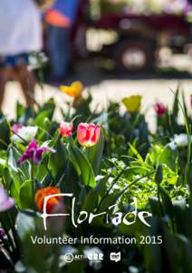 \  Volunteer Information 2015 FLORIADE - AUSTRALIA’S CELEBRATION OF SPRING Held in the heart of the city in Canberra’s beautiful Commonwealth Park, Floriade is