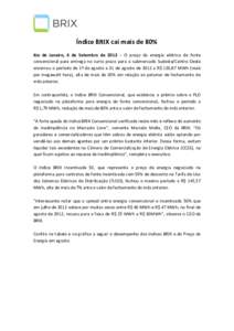 Índice BRIX cai mais de 80% Rio de Janeiro, 6 de Setembro de 2012 – O preço da energia elétrica de fonte convencional para entrega no curto prazo para o submercado Sudeste/Centro-Oeste encerrou o período de 1º de 